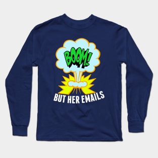 But Her Emails Funny Anti Trump Long Sleeve T-Shirt